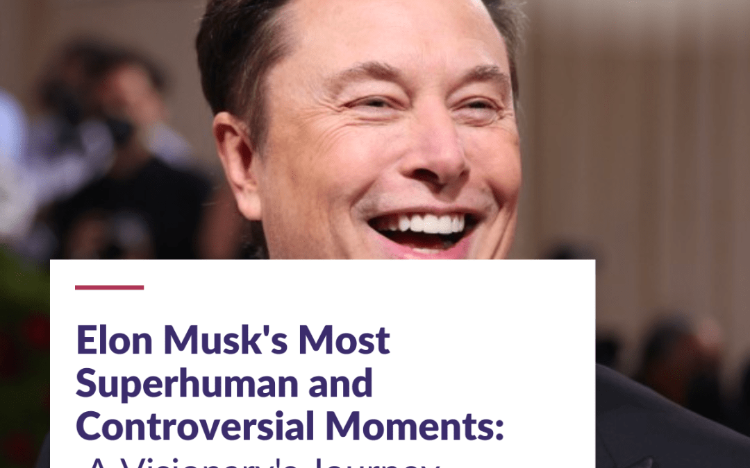 Elon Musk’s Most Superhuman and Controversial Moments