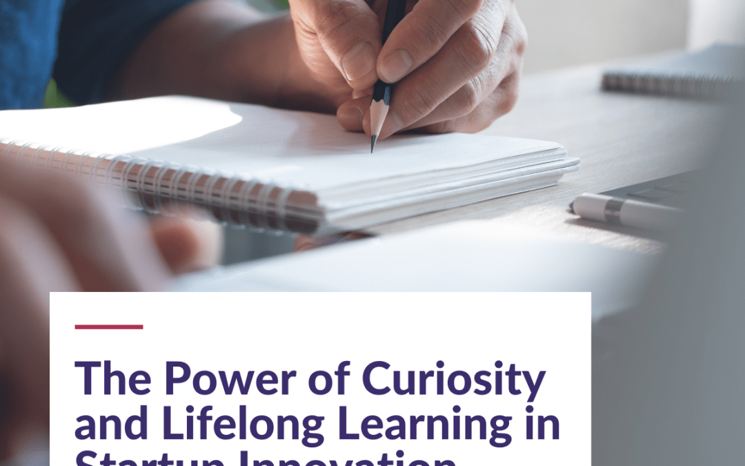 The Power of Curiosity and Lifelong Learning in Startup Innovation