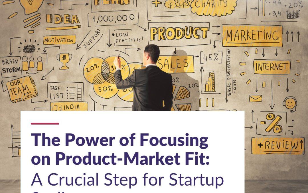 The Power of Focusing on Product-Market Fit